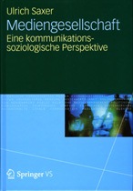 Ulrich Saxer: Mediengesellschaft – Eine kommunikationssoziologische Perspektive